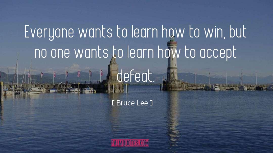 Bruce Lee Quotes: Everyone wants to learn how