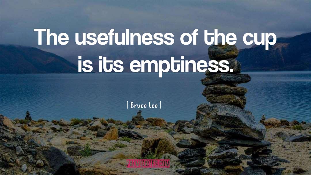 Bruce Lee Quotes: The usefulness of the cup