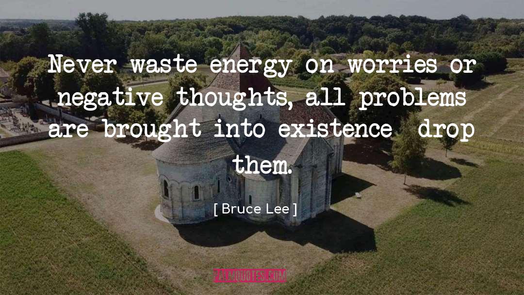 Bruce Lee Quotes: Never waste energy on worries