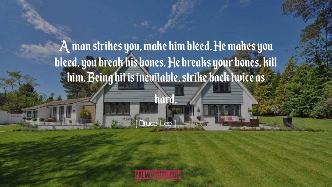 Bruce Lee Quotes: A man strikes you, make