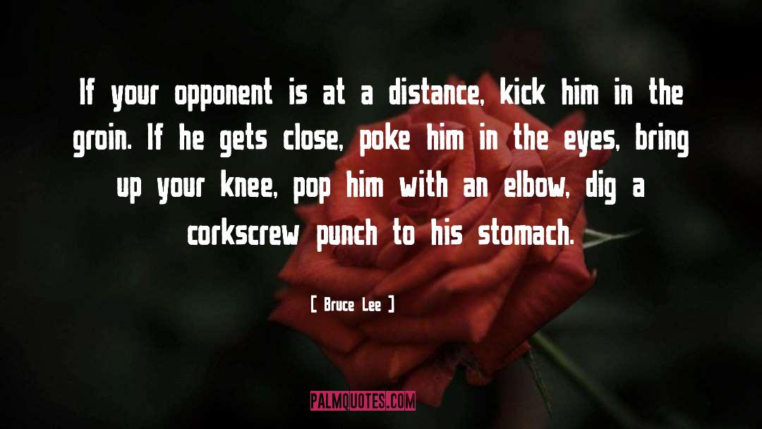 Bruce Lee Quotes: If your opponent is at