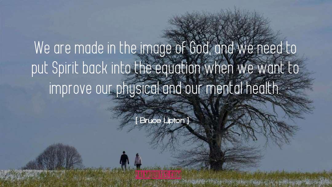 Bruce Lipton Quotes: We are made in the