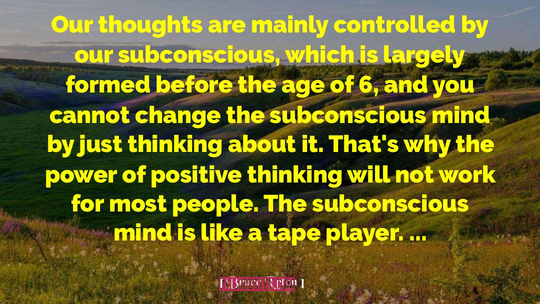 Bruce Lipton Quotes: Our thoughts are mainly controlled
