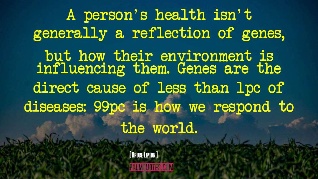 Bruce Lipton Quotes: A person's health isn't generally