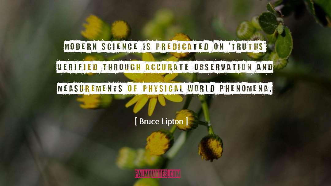 Bruce Lipton Quotes: Modern science is predicated on