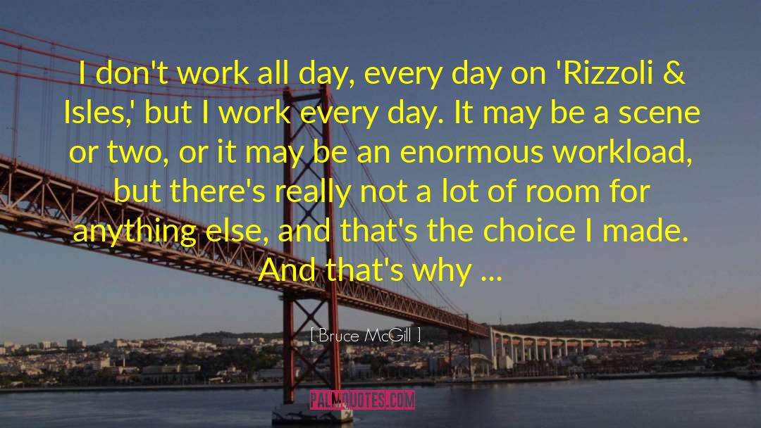 Bruce McGill Quotes: I don't work all day,