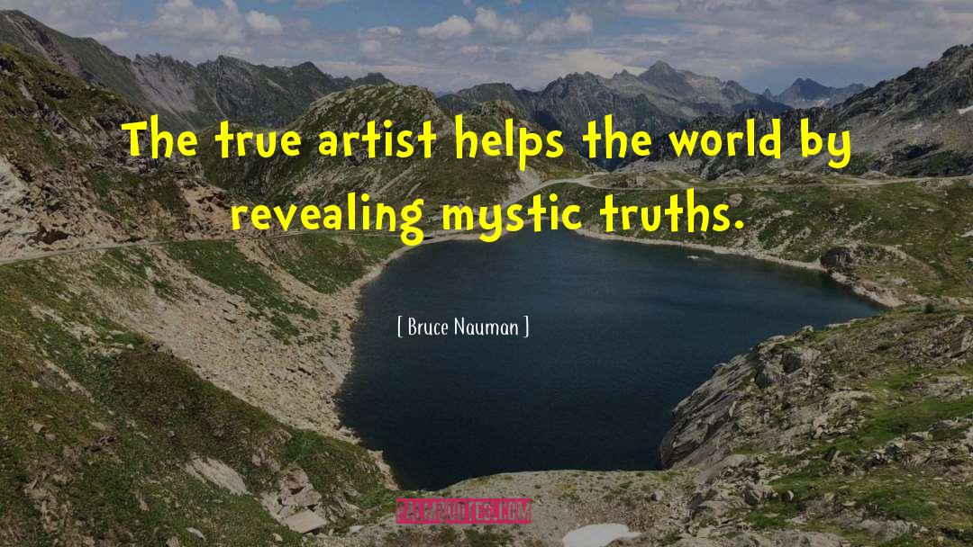 Bruce Nauman Quotes: The true artist helps the