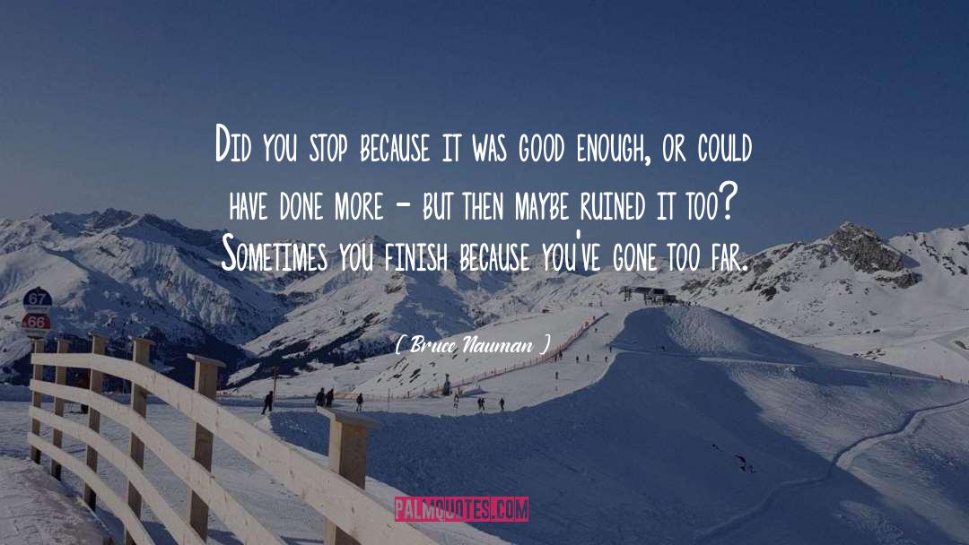 Bruce Nauman Quotes: Did you stop because it