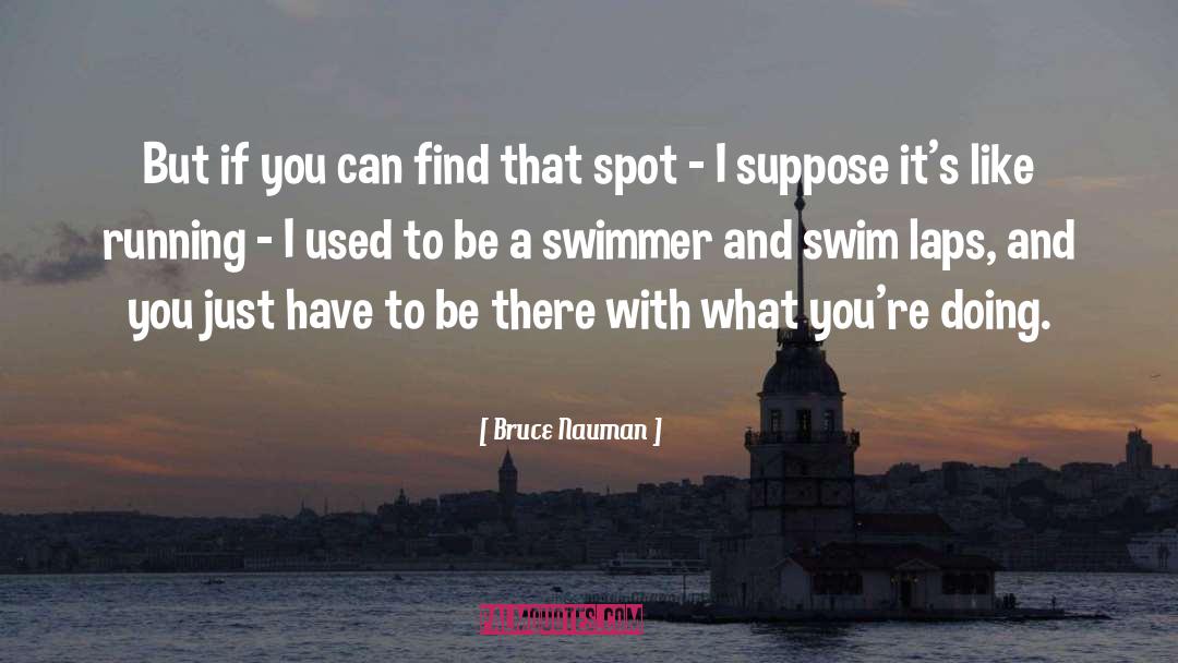 Bruce Nauman Quotes: But if you can find
