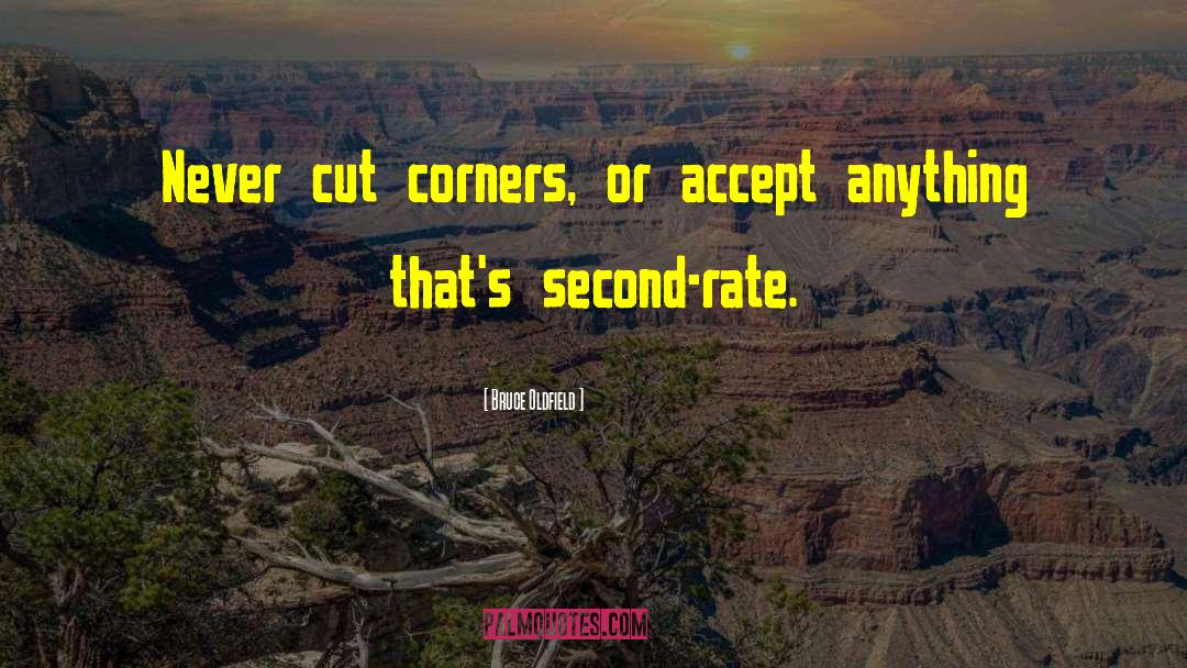 Bruce Oldfield Quotes: Never cut corners, or accept