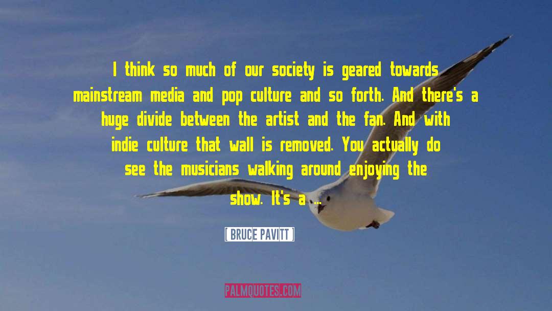 Bruce Pavitt Quotes: I think so much of