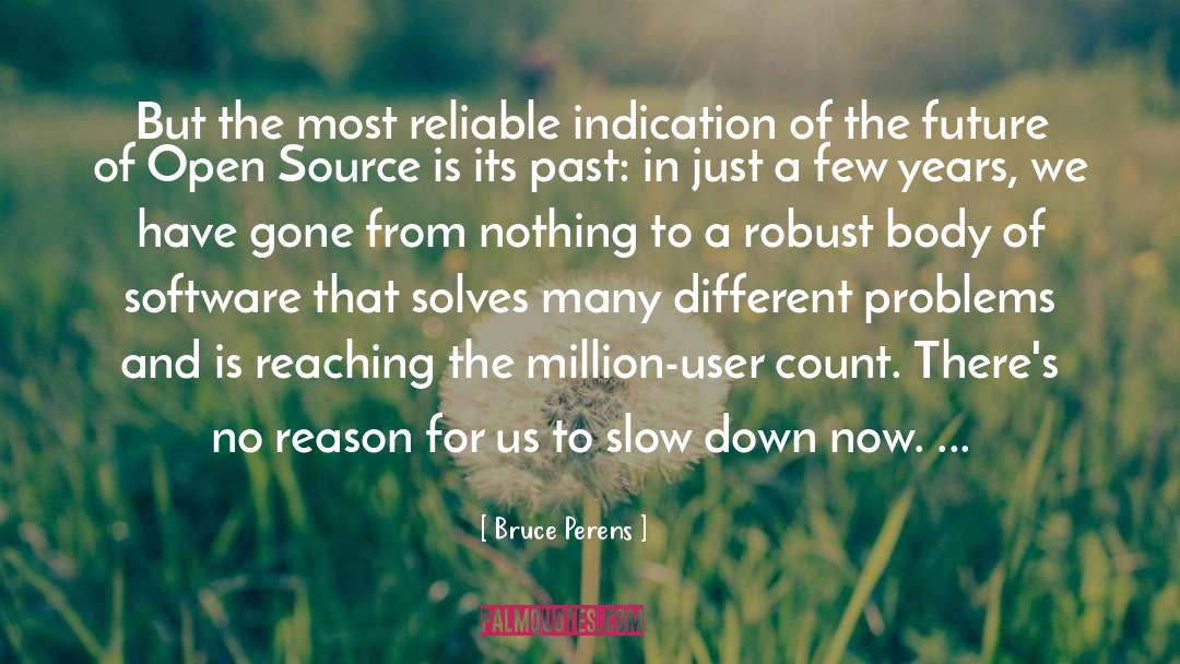 Bruce Perens Quotes: But the most reliable indication