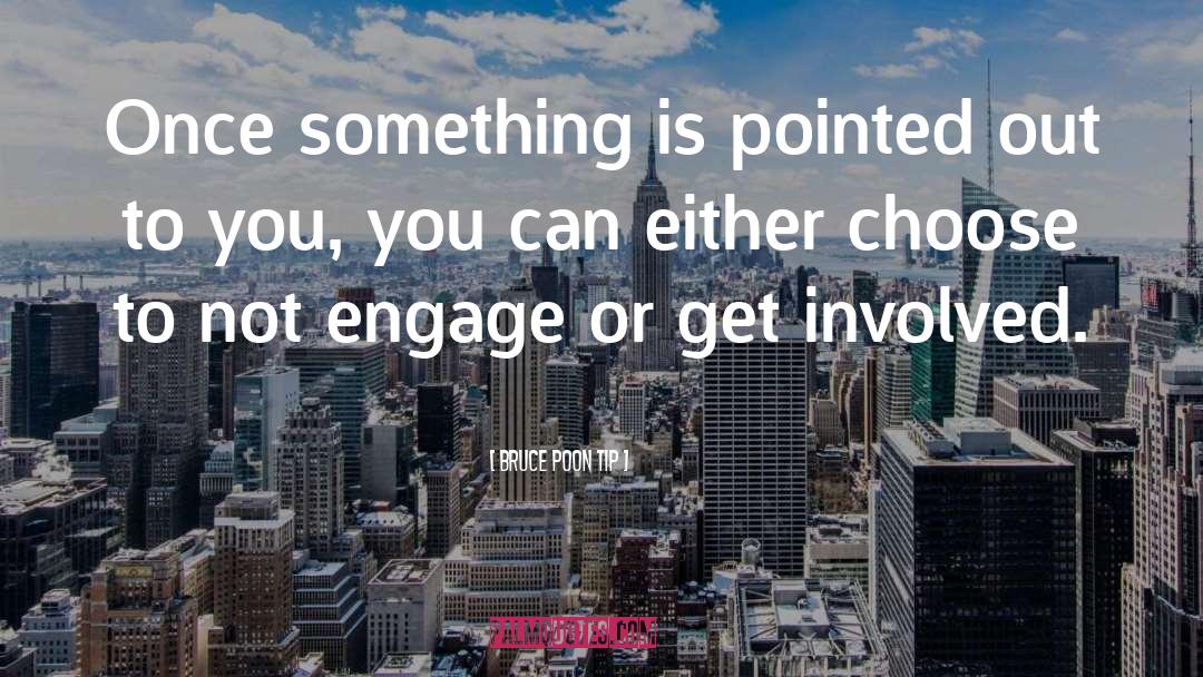 Bruce Poon Tip Quotes: Once something is pointed out