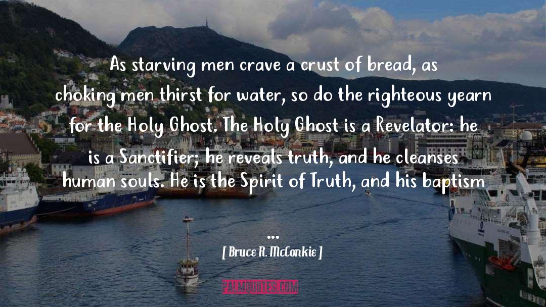 Bruce R. McConkie Quotes: As starving men crave a