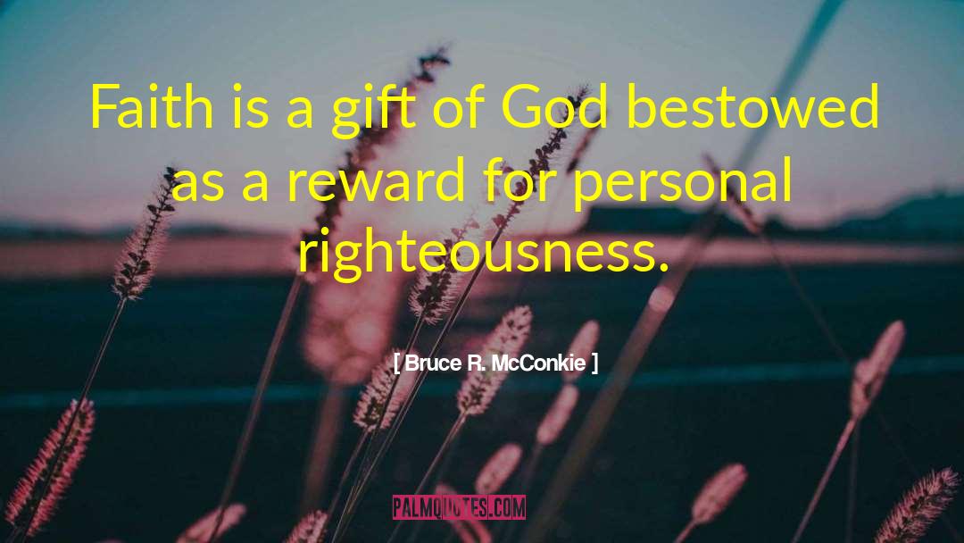 Bruce R. McConkie Quotes: Faith is a gift of