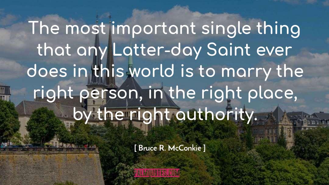 Bruce R. McConkie Quotes: The most important single thing