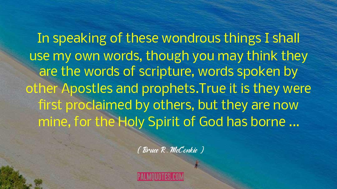 Bruce R. McConkie Quotes: In speaking of these wondrous