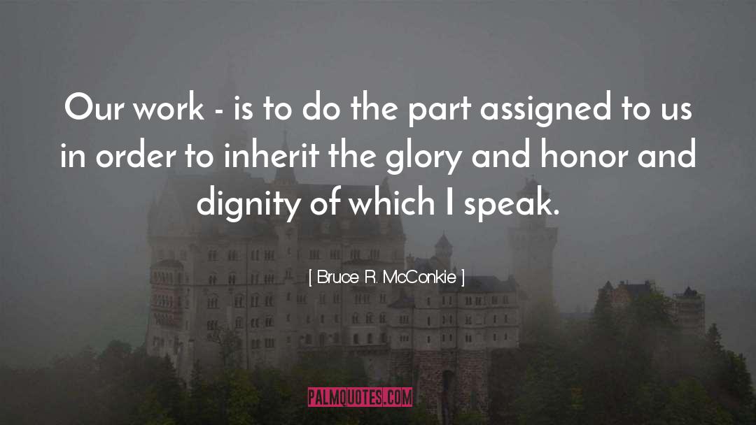 Bruce R. McConkie Quotes: Our work - is to