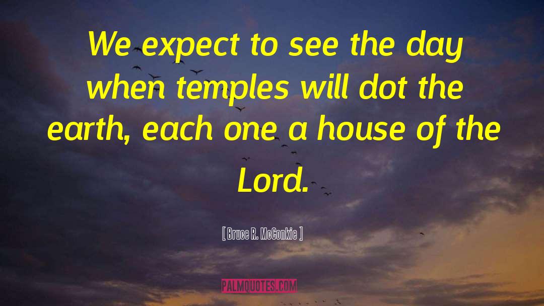 Bruce R. McConkie Quotes: We expect to see the