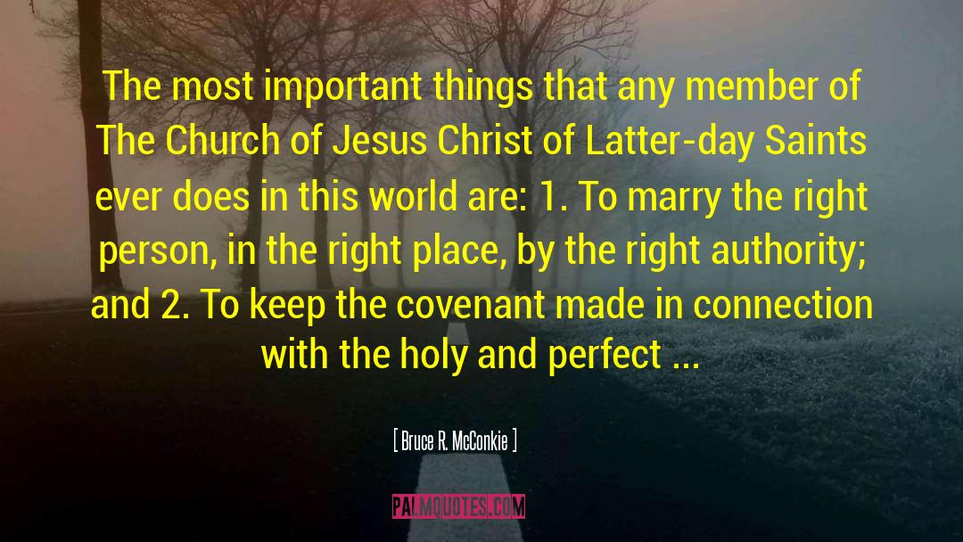 Bruce R. McConkie Quotes: The most important things that