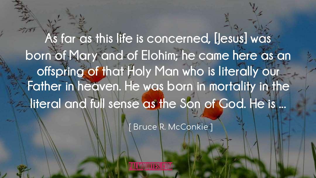 Bruce R. McConkie Quotes: As far as this life