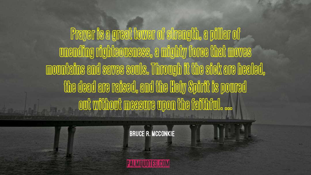 Bruce R. McConkie Quotes: Prayer is a great tower