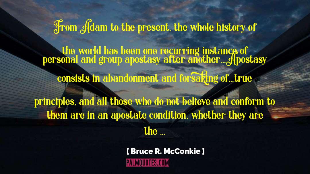 Bruce R. McConkie Quotes: From Adam to the present,
