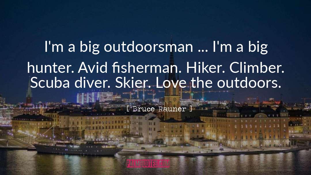 Bruce Rauner Quotes: I'm a big outdoorsman ...