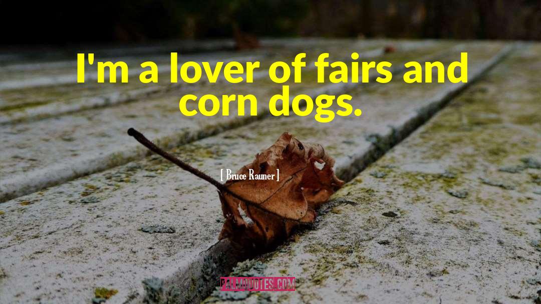 Bruce Rauner Quotes: I'm a lover of fairs