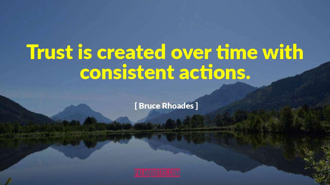 Bruce Rhoades Quotes: Trust is created over time