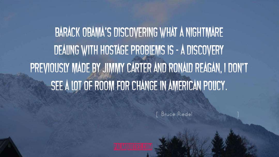 Bruce Riedel Quotes: Barack Obama's discovering what a