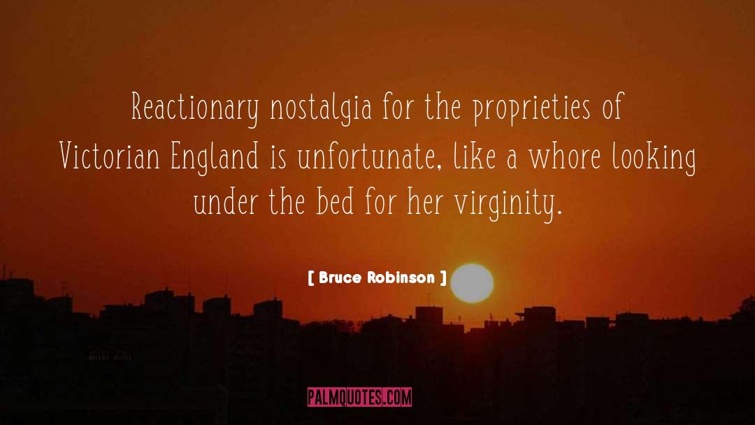 Bruce Robinson Quotes: Reactionary nostalgia for the proprieties