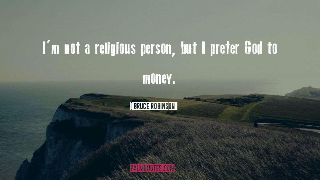 Bruce Robinson Quotes: I'm not a religious person,