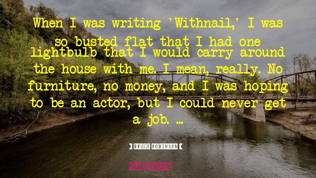 Bruce Robinson Quotes: When I was writing 'Withnail,'