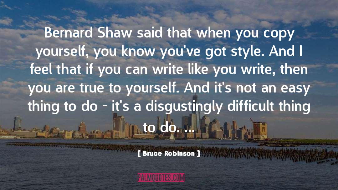 Bruce Robinson Quotes: Bernard Shaw said that when