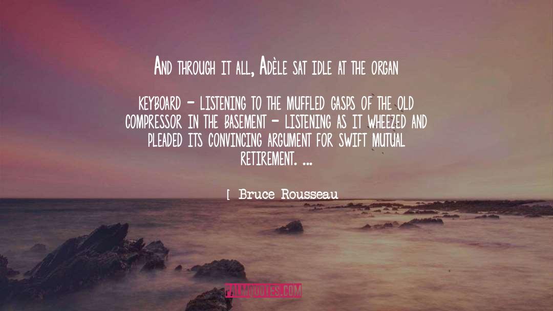 Bruce Rousseau Quotes: And through it all, Adèle