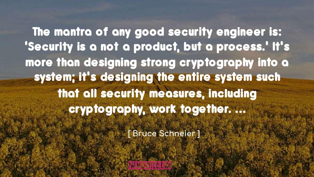 Bruce Schneier Quotes: The mantra of any good