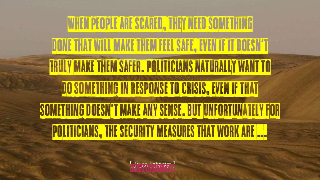 Bruce Schneier Quotes: When people are scared, they
