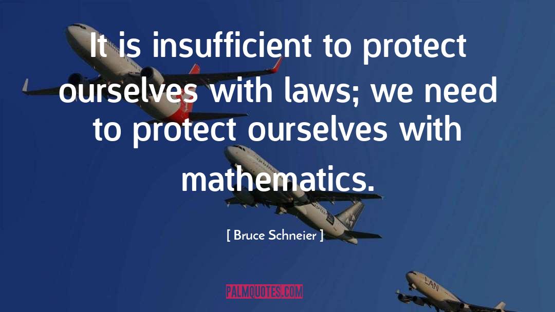 Bruce Schneier Quotes: It is insufficient to protect