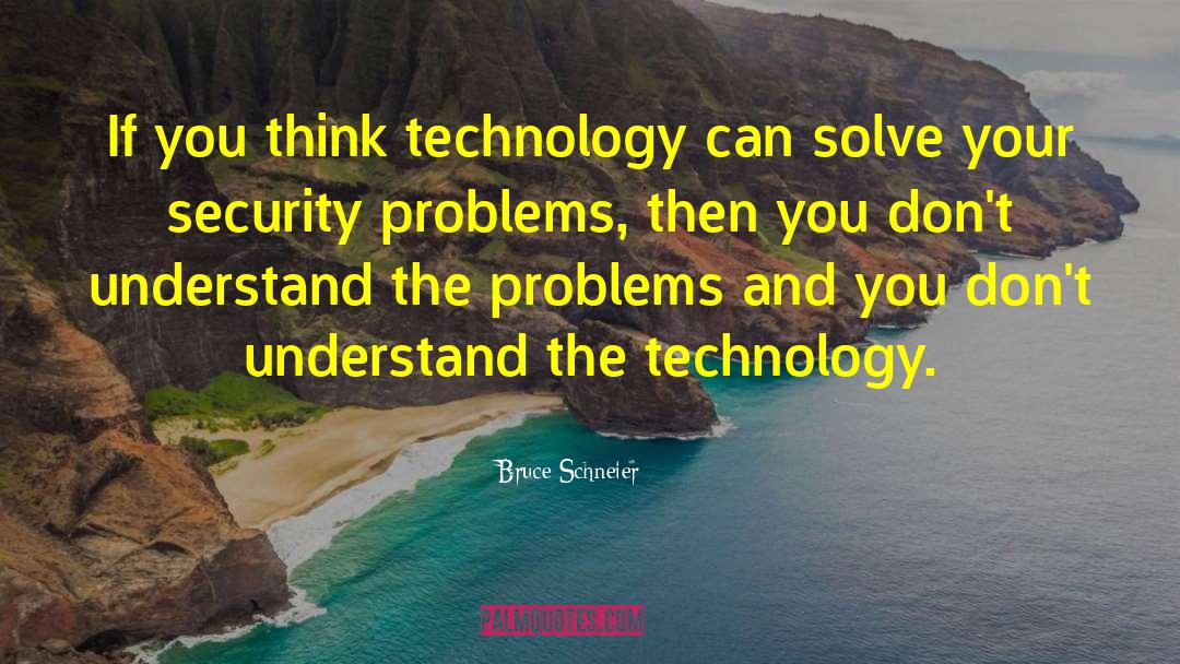 Bruce Schneier Quotes: If you think technology can