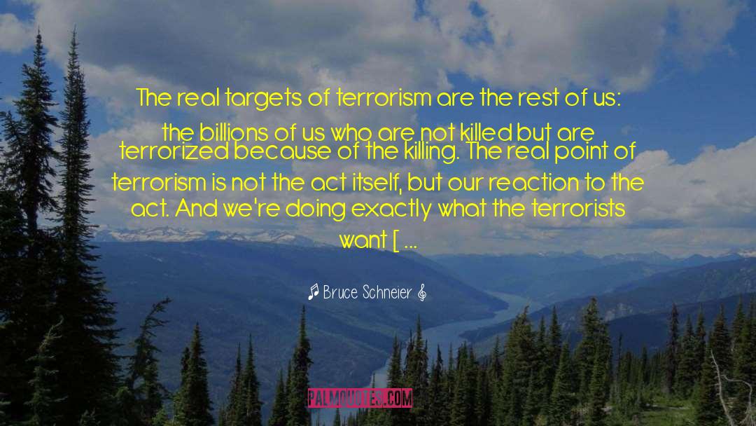 Bruce Schneier Quotes: The real targets of terrorism