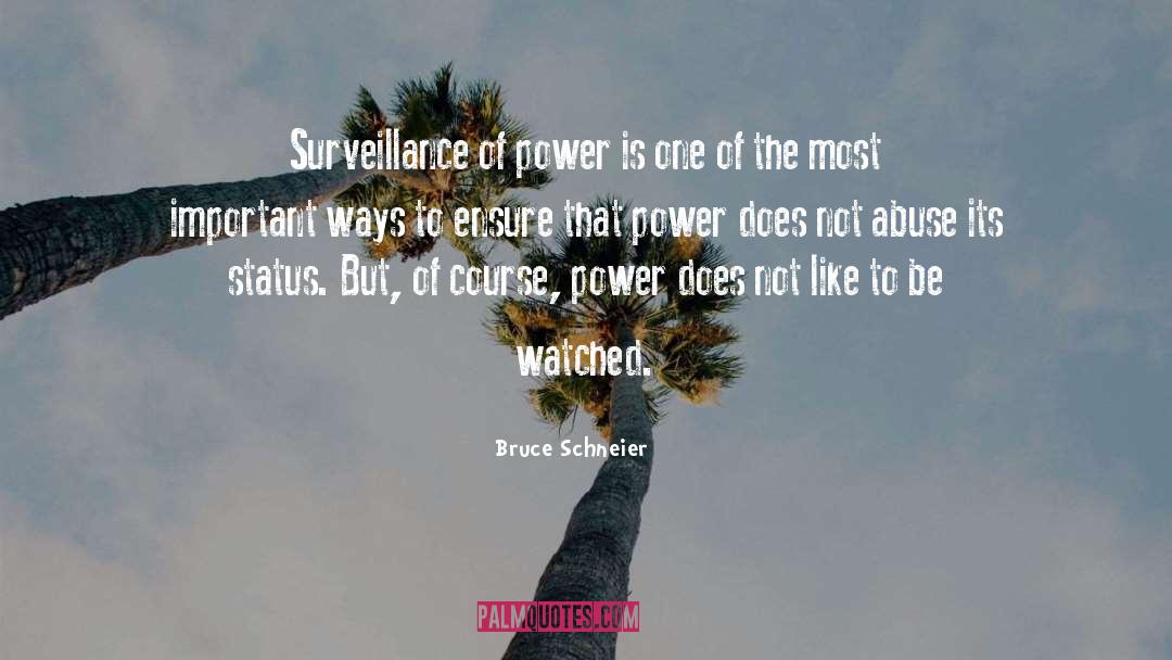 Bruce Schneier Quotes: Surveillance of power is one