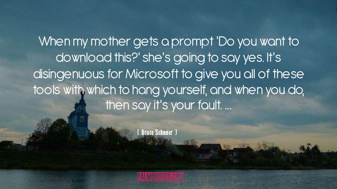 Bruce Schneier Quotes: When my mother gets a