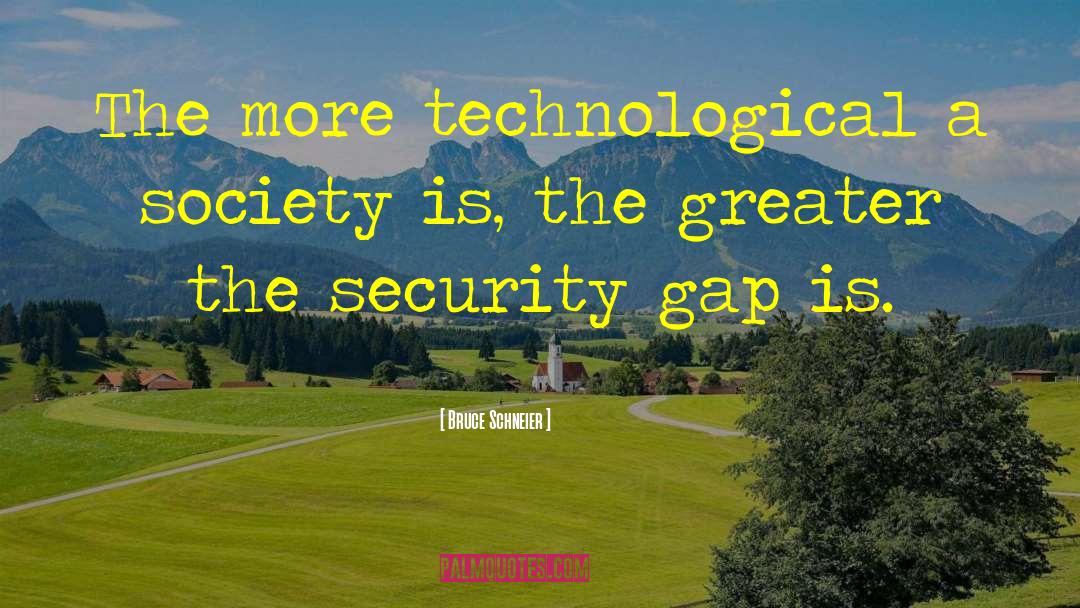 Bruce Schneier Quotes: The more technological a society
