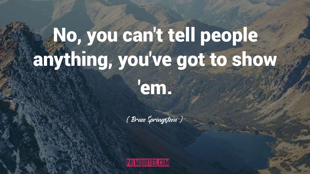 Bruce Springsteen Quotes: No, you can't tell people