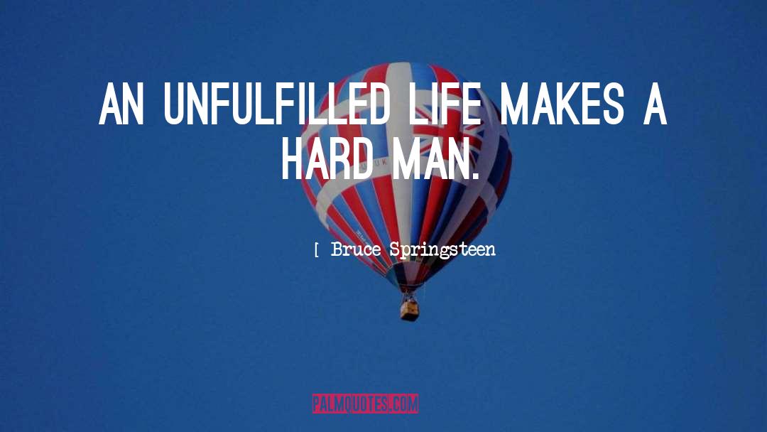 Bruce Springsteen Quotes: An unfulfilled life makes a