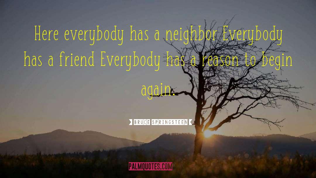 Bruce Springsteen Quotes: Here everybody has a neighbor