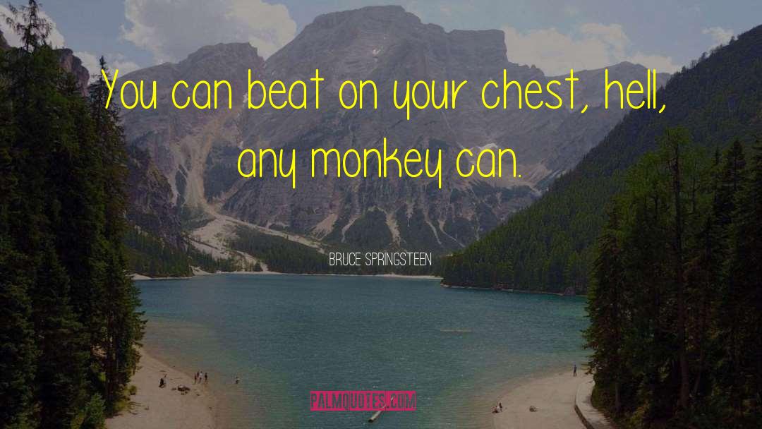 Bruce Springsteen Quotes: You can beat on your