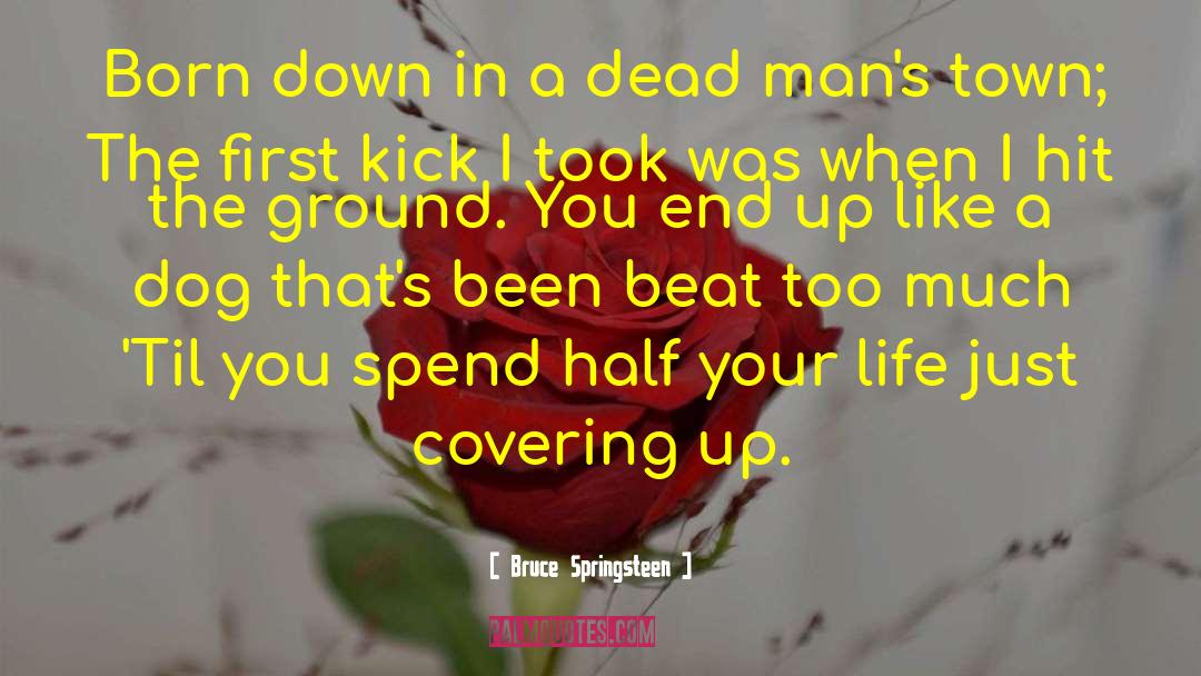 Bruce Springsteen Quotes: Born down in a dead