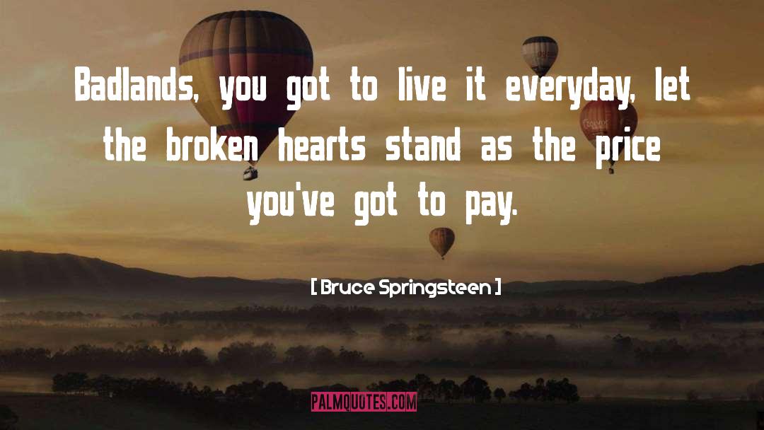 Bruce Springsteen Quotes: Badlands, you got to live